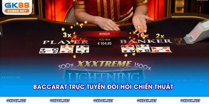 Baccarat trực tuyến đòi hỏi chiến thuật