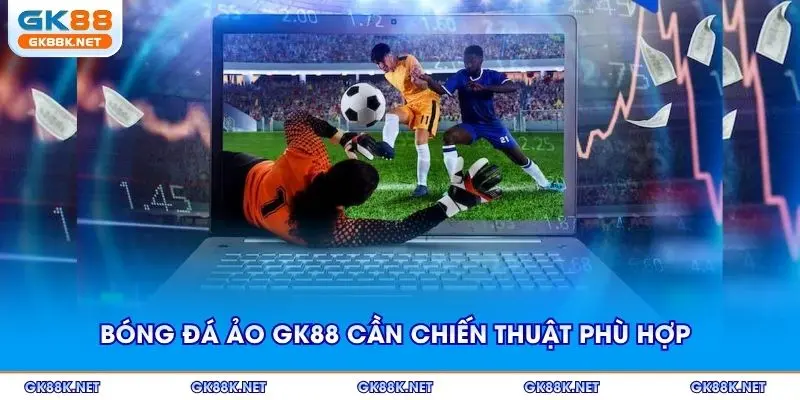 Bóng đá ảo GK88 cần chiến thuật phù hợp