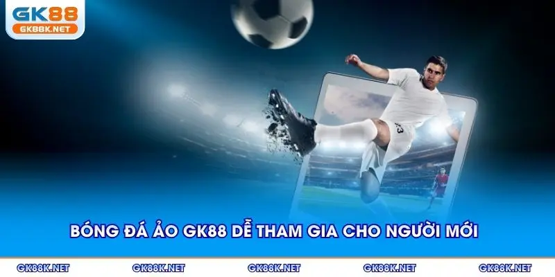 Bóng đá ảo GK88 dễ tham gia cho người mới