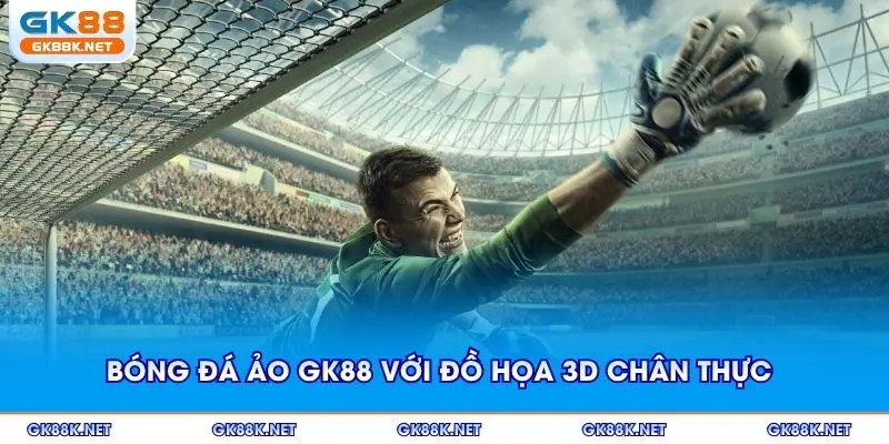Bóng đá ảo GK88 với đồ họa 3D chân thực