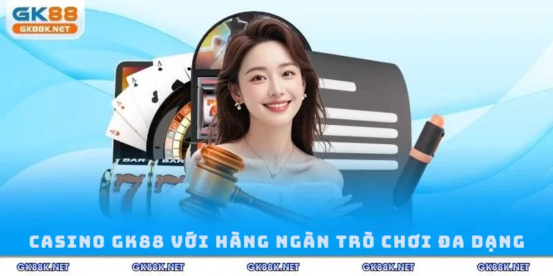 Casino GK88 với hàng ngàn trò chơi đa dạng