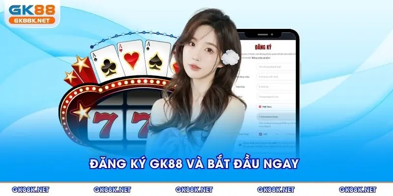 Đăng ký GK88 và bắt đầu ngay