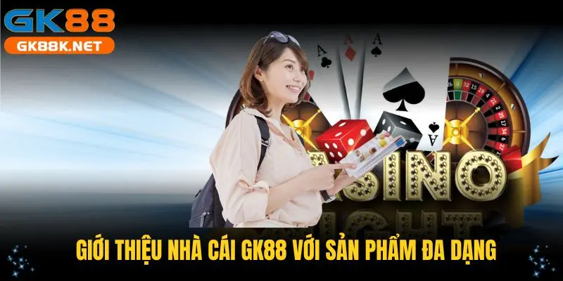 Giới thiệu GK88 với sản phẩm đa dạng