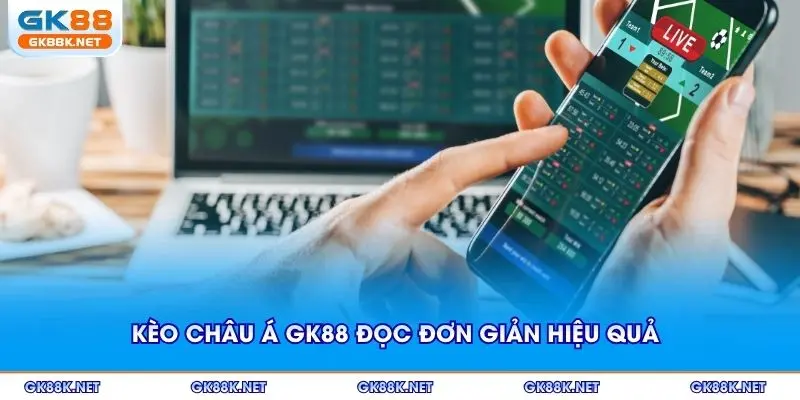 Kèo Châu Á GK88 đọc đơn giản hiệu quả