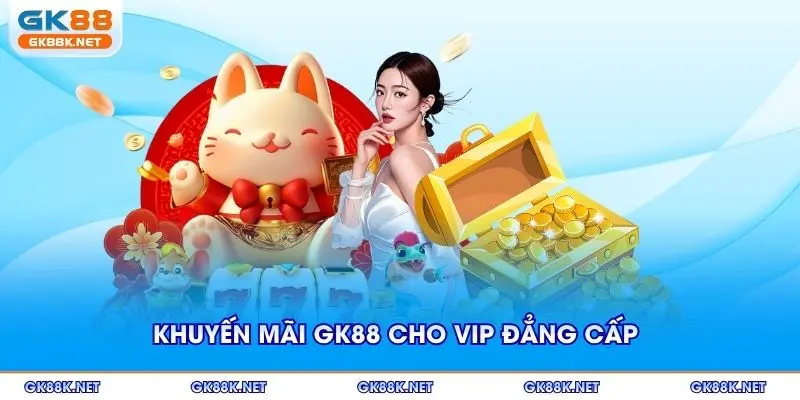 Khuyến mãi GK88 cho VIP đẳng cấp