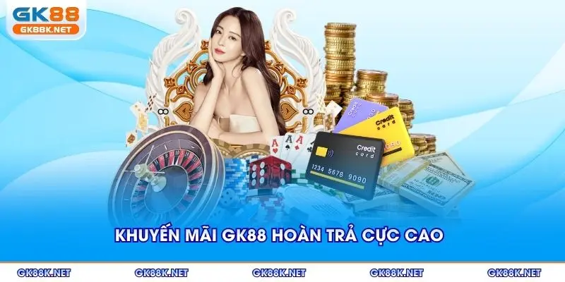 Khuyến mãi GK88 hoàn trả cực cao
