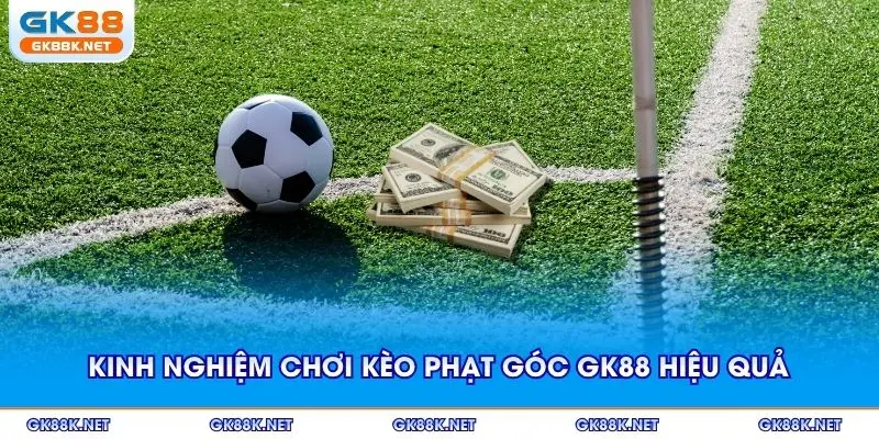Nắm vững kinh nghiệm chơi kèo phạt góc GK88 hiệu quả