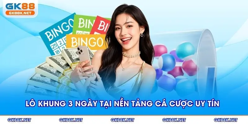 Lô khung 3 ngày tại nền tảng cá cược uy tín