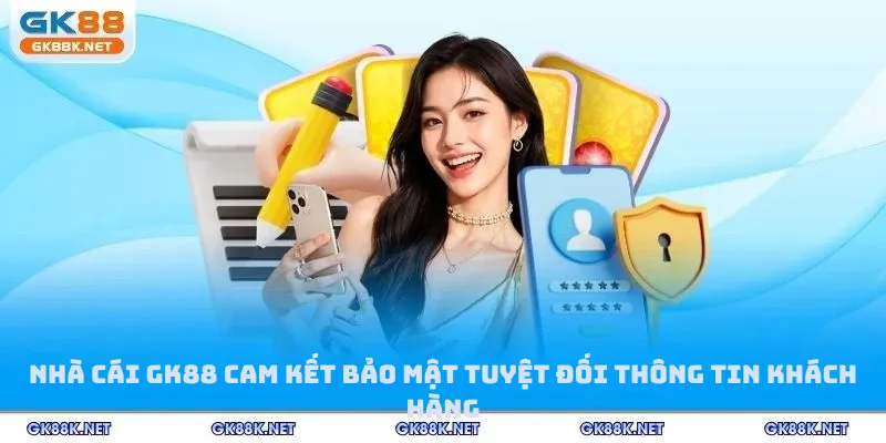 Nhà cái GK88 cam kết bảo mật tuyệt đối thông tin khách hàng