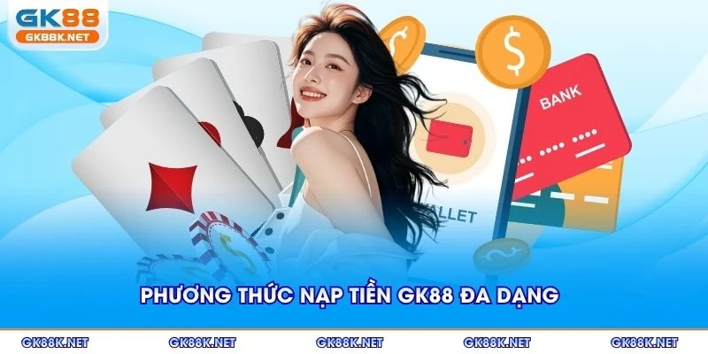 Phương thức nạp tiền GK88 đa dạng