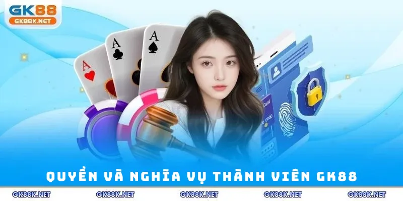 Quyền và nghĩa vụ thành viên GK88
