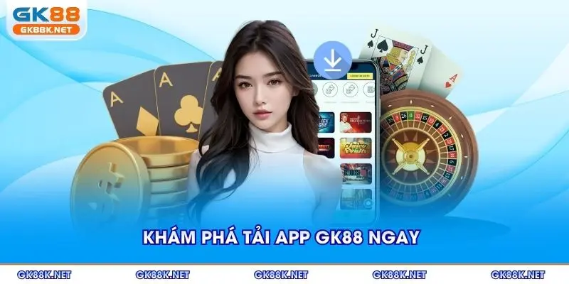 Khám phá tải app GK88 ngay