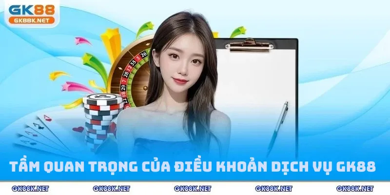 Tầm quan trọng của điều khoản dịch vụ GK88