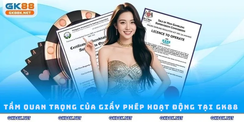 Tầm quan trọng của giấy phép hoạt động tại GK88