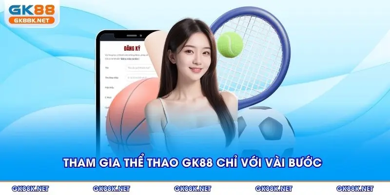 Tham gia thể thao GK88 chỉ với vài bước