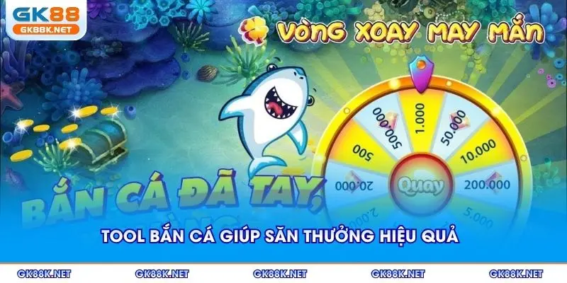 Tool bắn cá giúp săn thưởng hiệu quả