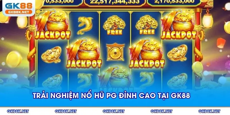 Trải nghiệm nổ hũ PG đỉnh cao tại GK88