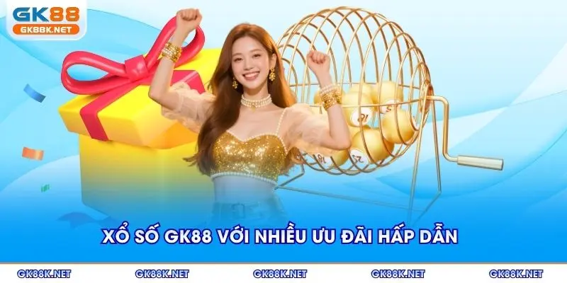 Xổ số GK88 với nhiều ưu đãi hấp dẫn